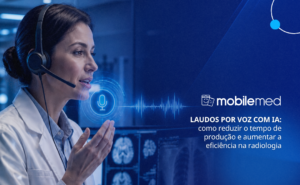 Laudos por voz com IA: como reduzir o tempo de produção e aumentar a eficiência na radiologia