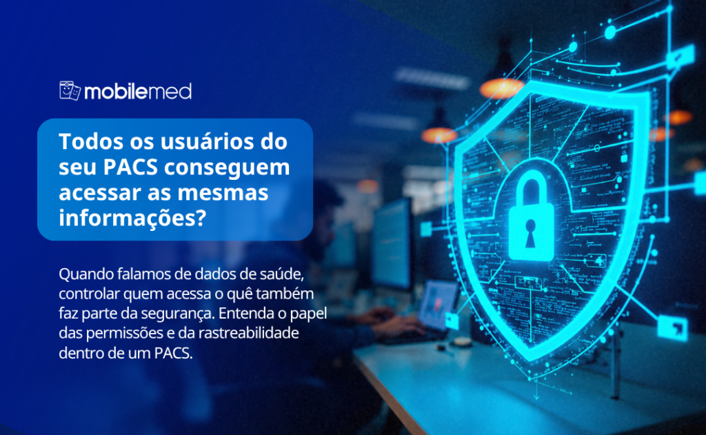 Quem pode acessar um exame? Controle de acesso e rastreabilidade dentro do PACS